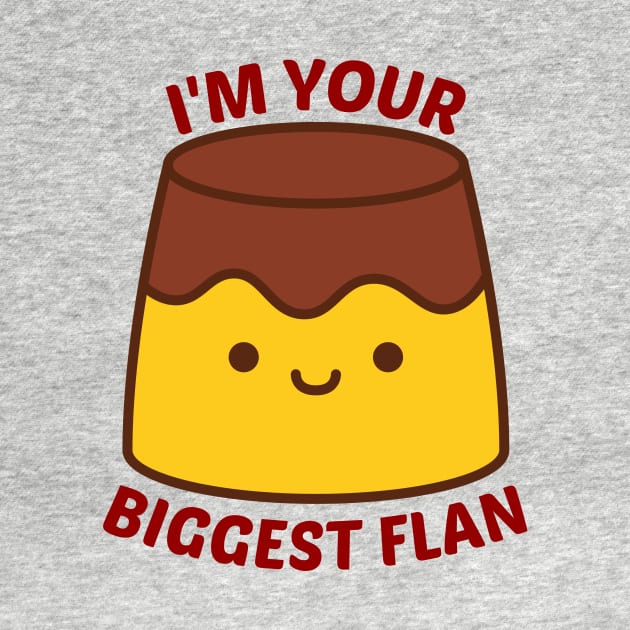 I'm Your Biggest Flan - Flan Pun by Allthingspunny